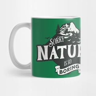 Sorry Nature is so Boring Mug